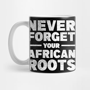 Never forget your African roots Mug